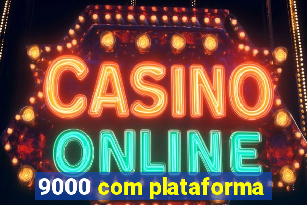 9000 com plataforma